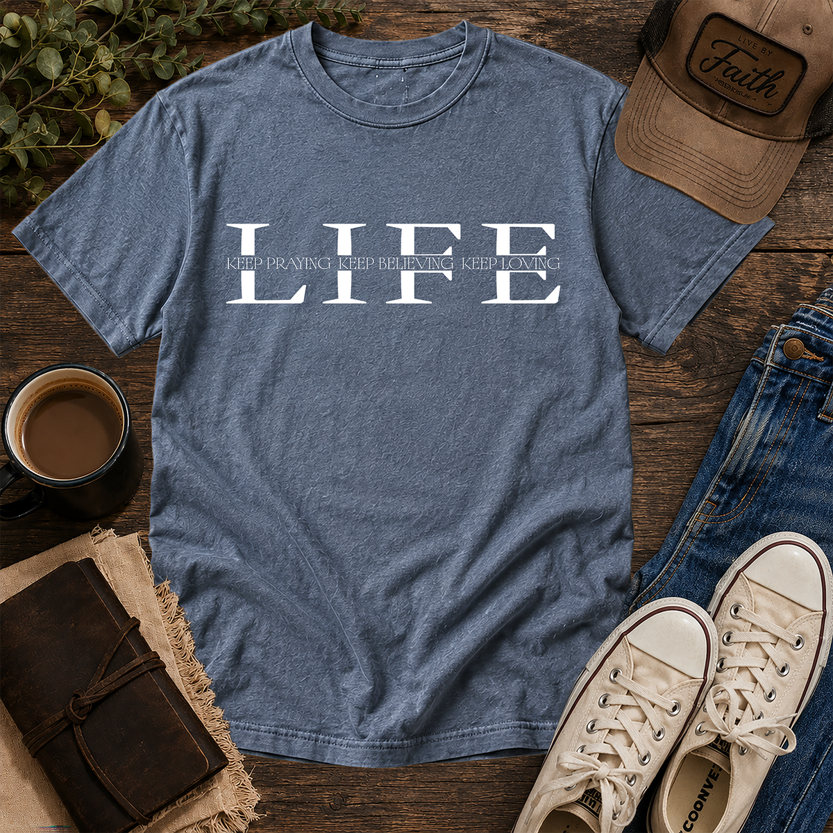 Blue Jean Comfort Colors tee with white Life Keep Praying Keep Believing Keep Loving graphic